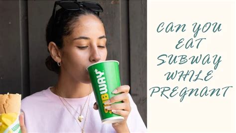 can you eat subway when pregnant